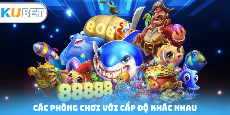 Các phòng chơi với cấp độ khác nhau